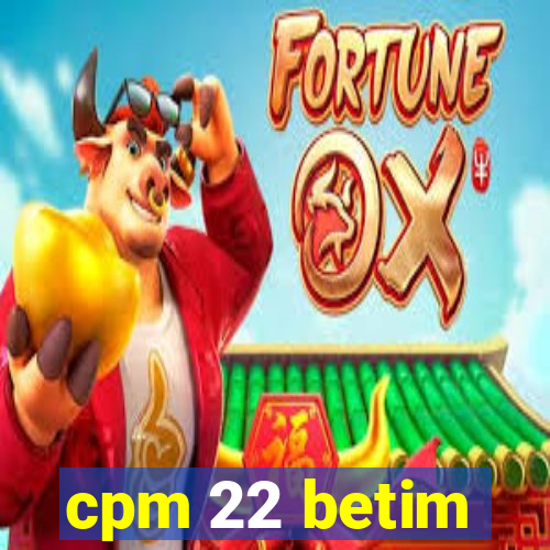 cpm 22 betim